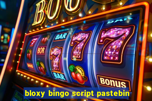 bloxy bingo script pastebin